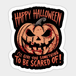 Happy Halloween, I'll Give You Something to Be Scared Of Sticker